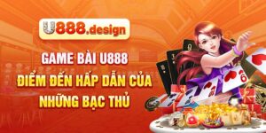 Game bài U888 – Điểm đến hấp dẫn của những bạc thủ