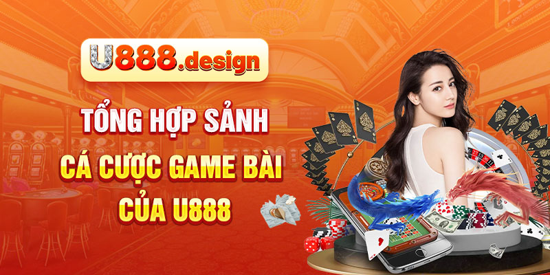 Tổng hợp sảnh cá cược game bài của U888