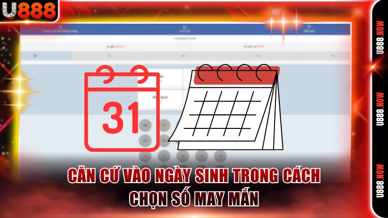 Căn cứ vào ngày sinh trong cách chọn số may mắn