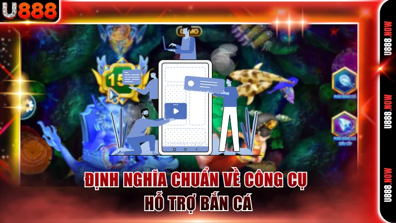 Định nghĩa chuẩn về công cụ hỗ trợ bắn cá