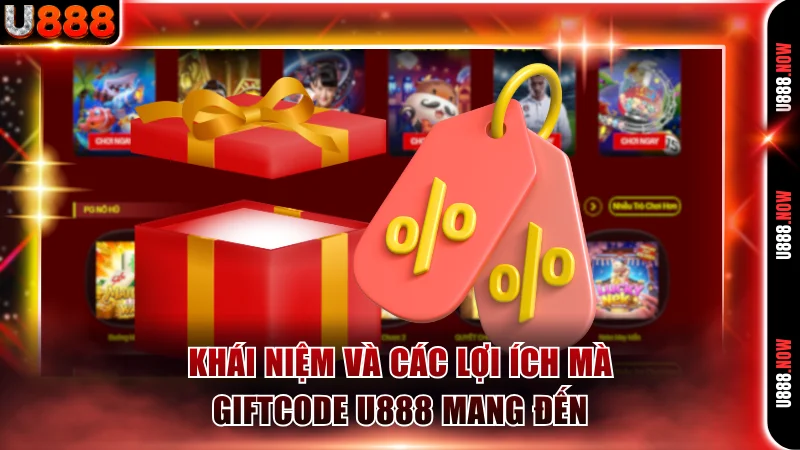 Khái niệm và các lợi ích mà giftcode U888 mang đến