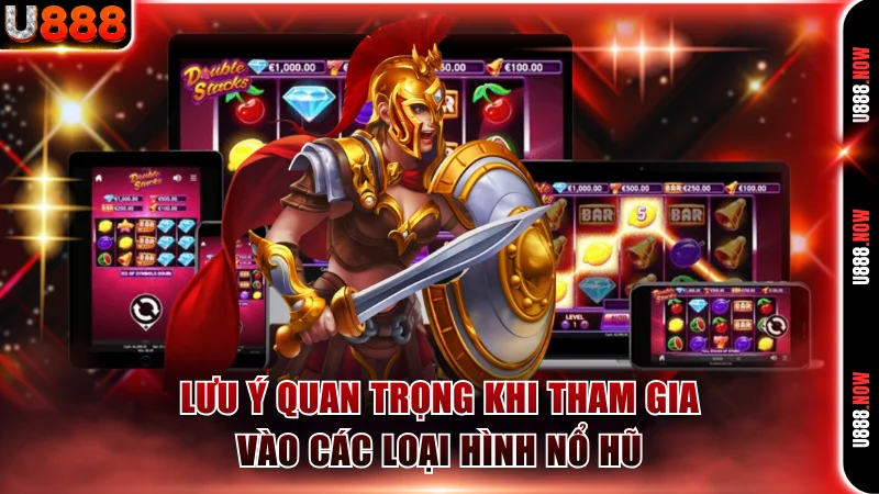 Lưu ý quan trọng khi tham gia vào các loại hình nổ hũ
