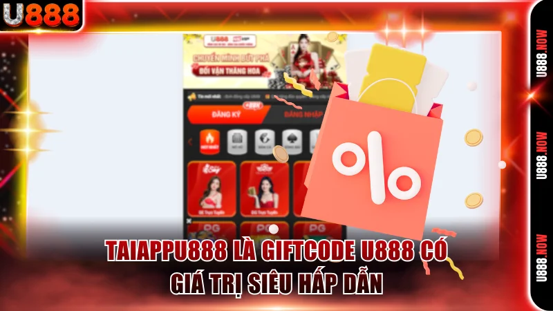 TAIAPPU888 là giftcode U888 có giá trị siêu hấp dẫn