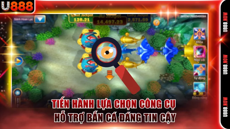 Tiến hành lựa chọn công cụ hỗ trợ bắn cá đáng tin cậy