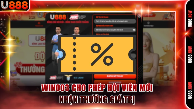 Win003 cho phép hội viên mới nhận thưởng giá trị